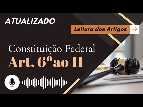Constituição Art. 6º ao 11 em ÁUDIO (com letra) - Leitura Voz Humana - Audiolivro CF/88 atualizado