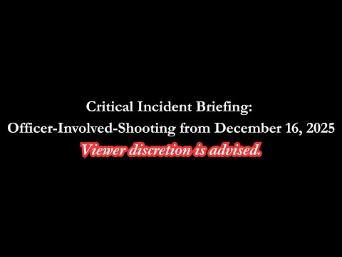 Critical Incident Briefing: Officer-Involved-Shooting from December 16, 2025