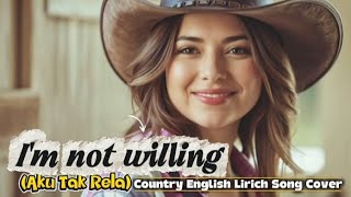 Download lagu I'm not willing ( Aku tak rela) _English Country cover lyrics song || Benawan Country mp3