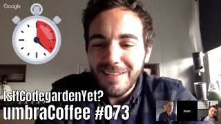 umbraCoffee #073 - IsItCodegardenYet?