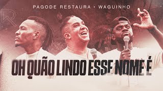 Pagode Restaura, Waguinho - Oh QuĂŁo Lindo Esse Nome Ă (Clipe Oficial)