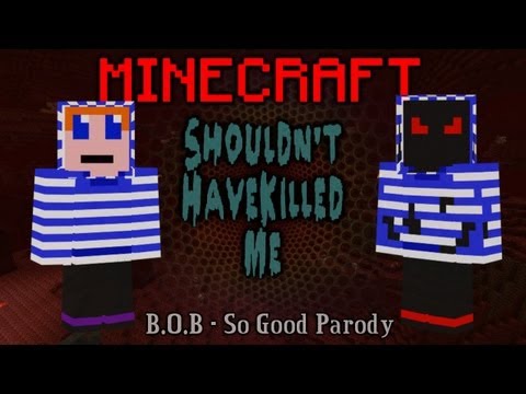 parodzi - 'Shouldn't Have Killed Me' A Minecraft Parody of 'So Good' by B.O.B