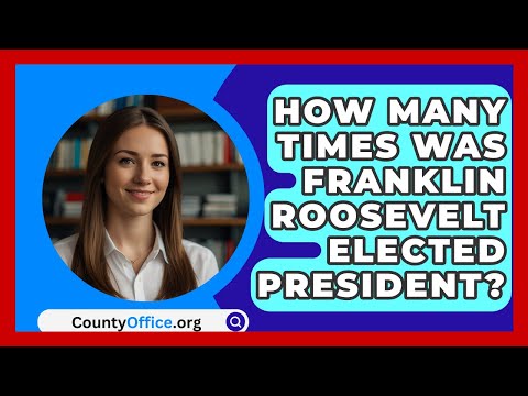 How Many Times Was Franklin Roosevelt Elected President? - CountyOffice.org