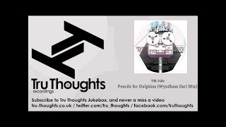 TM Juke - Pencils for Dolphins - Wyndham Earl Mix - Tru Thoughts Jukebox