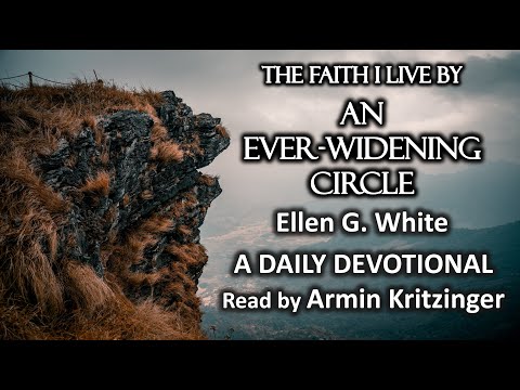 An Ever-Widening Circle | Sept 28 | The Faith I Live By | Ellen White | Devotional | Ep. 271
