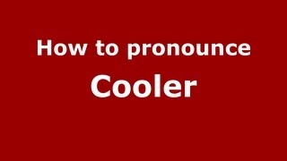 How to pronounce Cooler