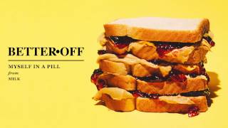 Better Off &quot;Myself In A Pill&quot;