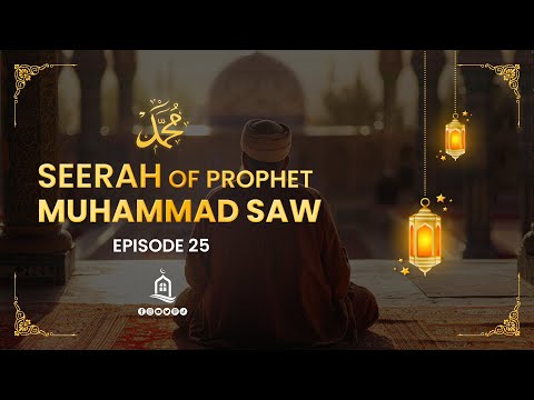 Seerah of Prophet Muhammad SAW | Episode 25 | Mufti Menk