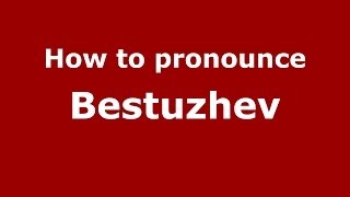 How to pronounce Bestuzhev