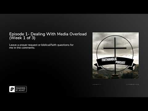 Episode 1- Dealing With Media Overload (Week 1 of 3)