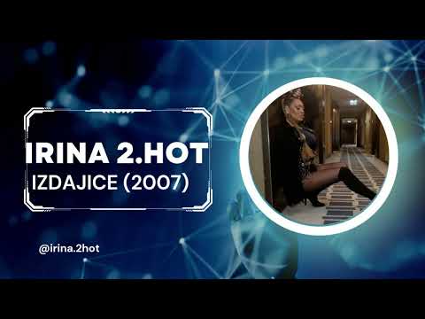 Irina 2.Hot - Izdajice (Audio 2007)