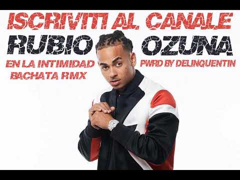 OZUNA_EN LA INTIMIDAD(RUBIO BACHATA REMIX)