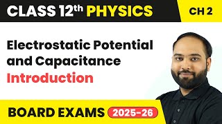 Electrostatic Potential and Capacitance - Introduction | Class 12 Physics Chapter 2 | CBSE 2024-25