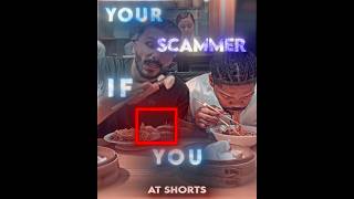 Your Scammer if you…