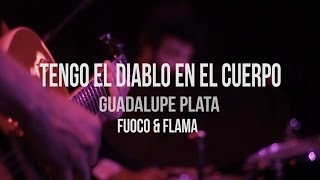 Guadalupe Plata - Tengo El Diablo en el cuerpo (Directo) | Fuoco y Flama