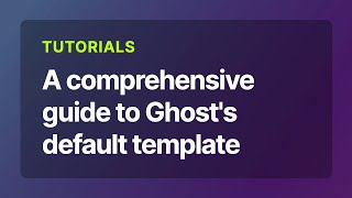 A comprehensive guide to Ghost's default template