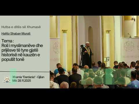 HUTBA-28.11.2025 - Roli i myslimanëve dhe prijësve të tyre gjatë historisë në kauzën e popullit tonë