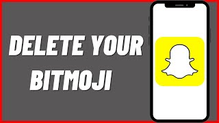 How To Delete Your Bitmoji on Snapchat In 2022