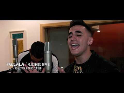 Trulala | No se vivir si no es contigo| Ft. Rodrigo Tapari