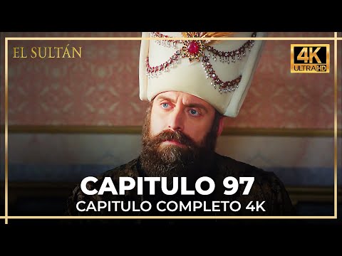 El Sultán | Capitulo 97 Completo (4K)