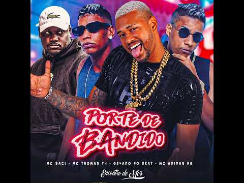 PORTE DE BANDIDO - GELADO NO BEAT, ADIDAS NG, MC SACI, MC THOMAS TH - REMIX BREGA FUNK