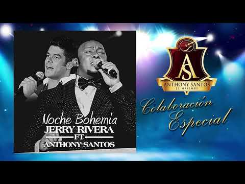 ANTHONY SANTOS ft.  JERRY RIVERA– NOCHE BOHEMIA - BACHATA