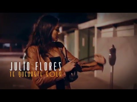 Julio Flores - Te quedaste sola