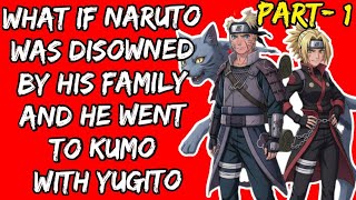What if Naruto was Disowned By His Family And He Went to Kumo with yugito/Part 1