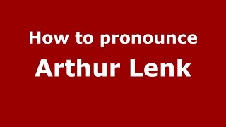 How to pronounce Arthur Lenk