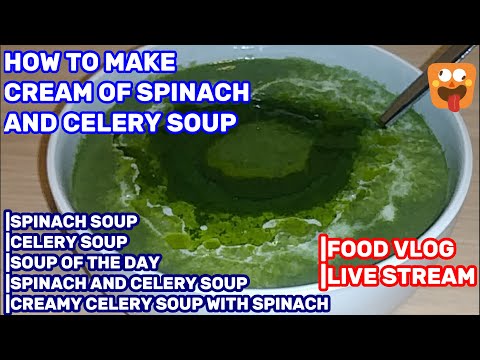 HOW TO MAKE CREAM OF SPINACH AND CELERY SOUP |SPINACH SOUP |SOUP OF THE DAY |LIVES TREAM |FOOD VLOG