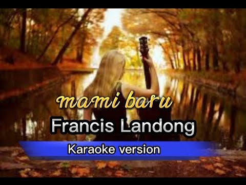 mami baru Francis Landong (karaoke)