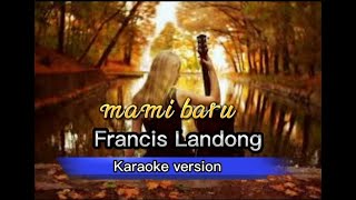 Download lagu mami baru Francis Landong (karaoke) mp3