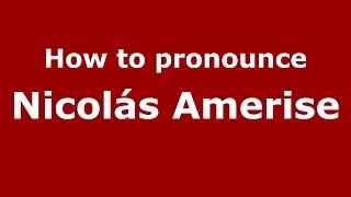 How to pronounce Nicolás Amerise