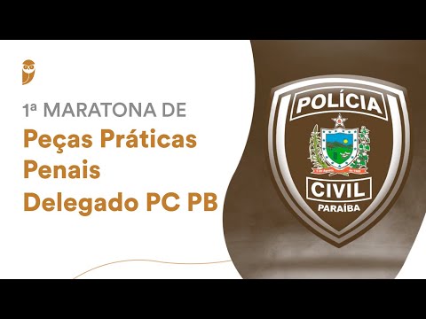 1ª Maratona de Peças Práticas Penais - Delegado PC PB