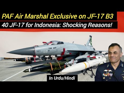 PAF Air Marshal on JF-17 Block 3 | Indonesia buying 40 JF-17 Thunders: Reasons will Shock You!