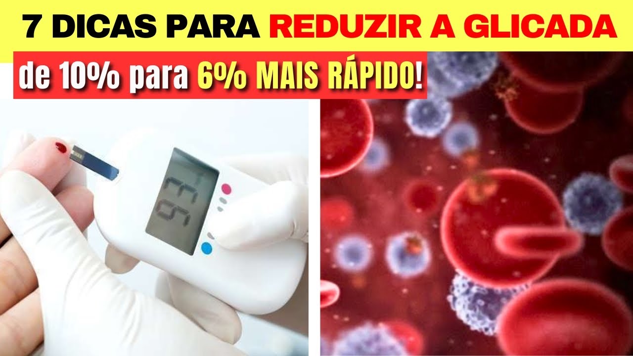 7 DICAS para REDUZIR A GLICADA - De 10% para 6% MAIS RÁPIDO! (Baixar Açúcar no Sangue)