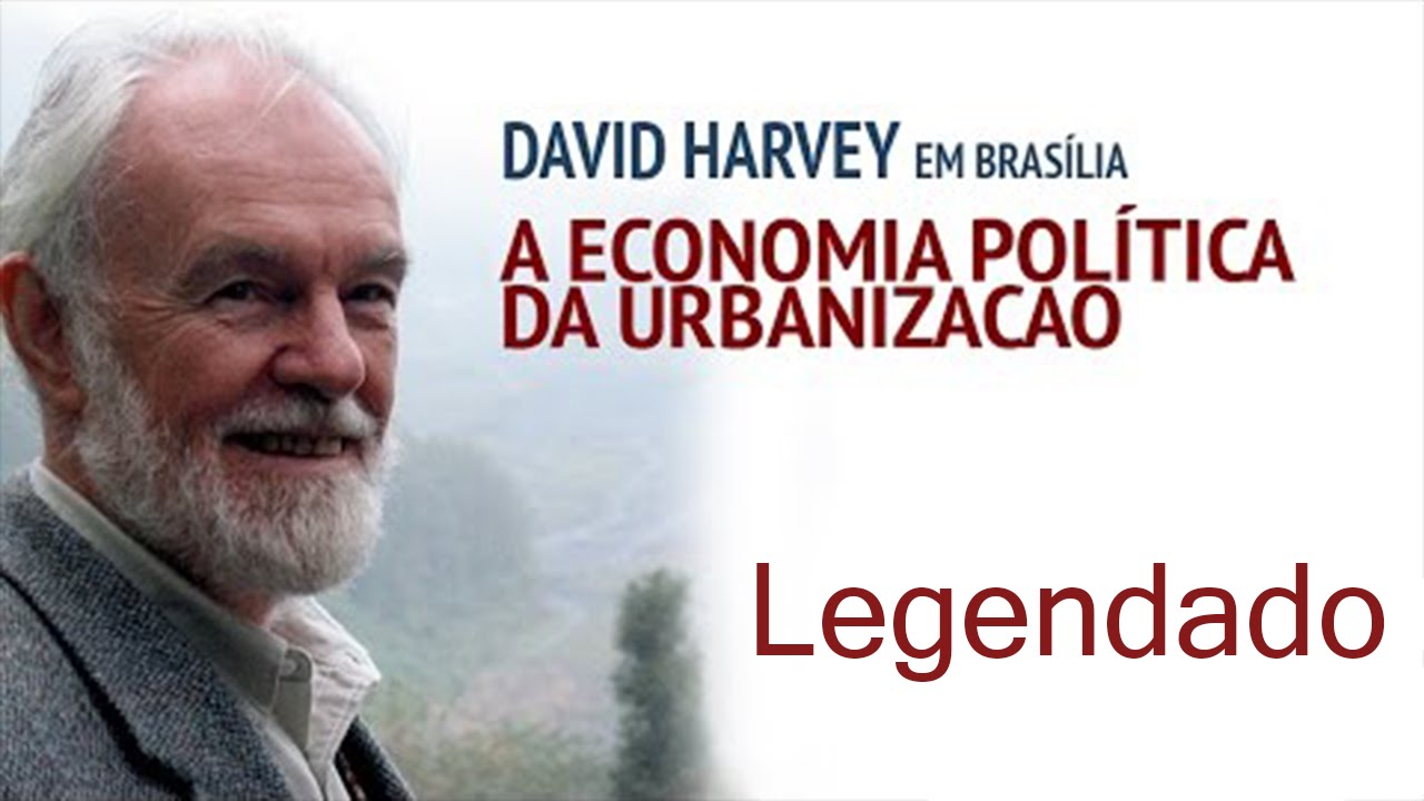 David Harvey - A Economia Política da Urbanização [LEGENDADO]