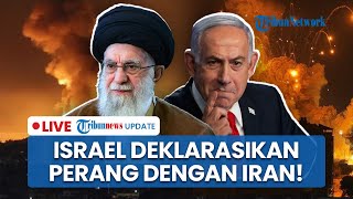 Hancurkan Fasilitas Nuklir Teheran, Israel Deklarasikan Perang dengan Iran, SIap Balas Dendam?