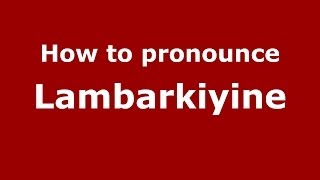 How to pronounce Lambarkiyine