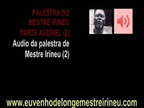 PALESTRA DO MESTRE IRINEU - FRAGMENTO AUDÍVEL PARTE 2