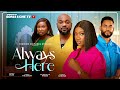 ALWAYS HERE SONIA UCHE CHINENYE NNEBE CHIKE DANIELS DEZA THE GREAT 2025 LATEST NIGERIAN MOVIE