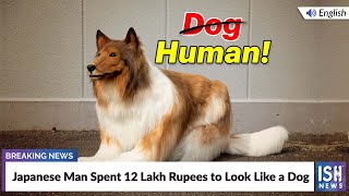 Japanese Man Spent 12 Lakh Rupees To Look Like A Dog