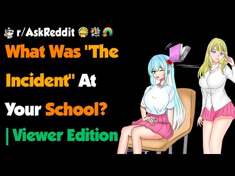 What Was "The Incident" At Your School ? | Viewer Edition