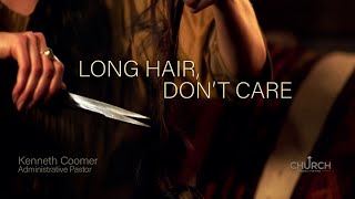 “LONG HAIR, DON’T CARE” – Kenneth Coomer, Administrative Pastor – 07.11.21