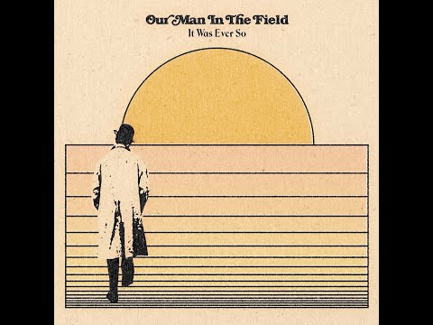 Our Man In The Field - It Was Ever So [New song 2020]