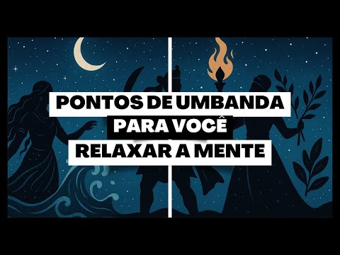 PONTOS DE UMBANDA PARA VOCÊ RELAXAR A MENTE E O ORÍ!