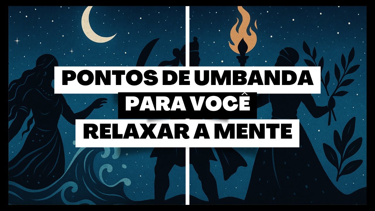 PONTOS DE UMBANDA PARA VOCÊ RELAXAR A MENTE E O ORÍ!