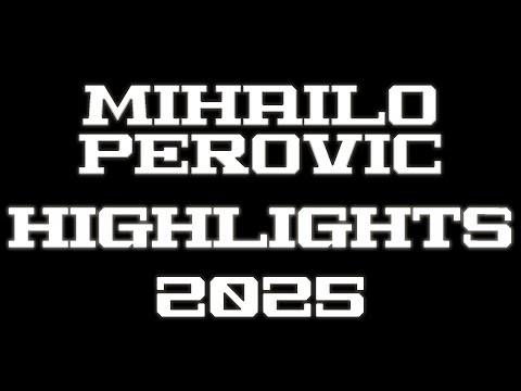MIHAILO PEROVIC HIGHLIGHTS 2025