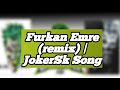 Furkan Emre (remix) | JOKER SK OFFICIAL Trending Song