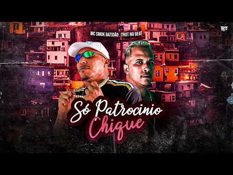 SÓ PATROCÍNIO CHIQUE   MC SMOK BATIDÃO